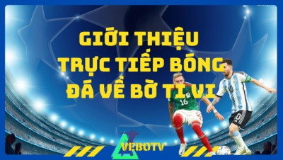 VeboTV - Thế giới bóng đá trực tuyến đa dạng và chất lượng