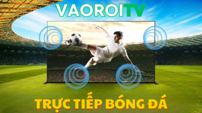 Vaoroi TV - Địa điểm xem bóng đá trực tuyến hàng đầu Việt Nam